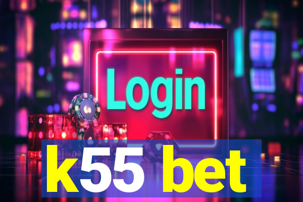 k55 bet
